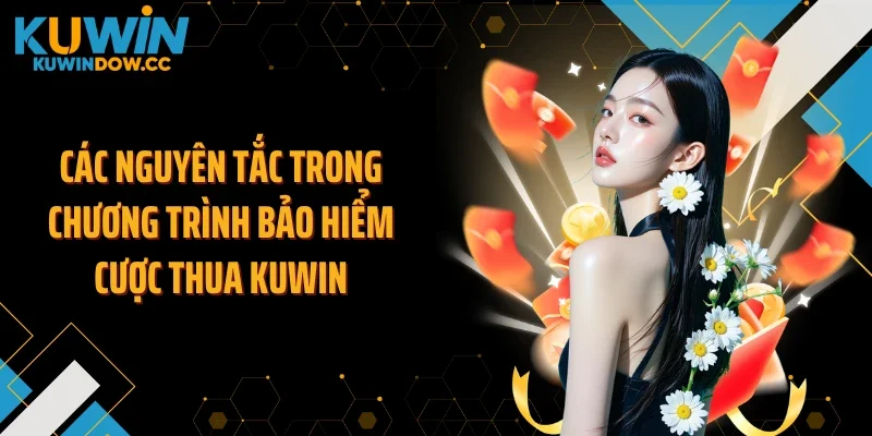 Các nguyên tắc trong chương trình bảo hiểm cược thua KUWIN