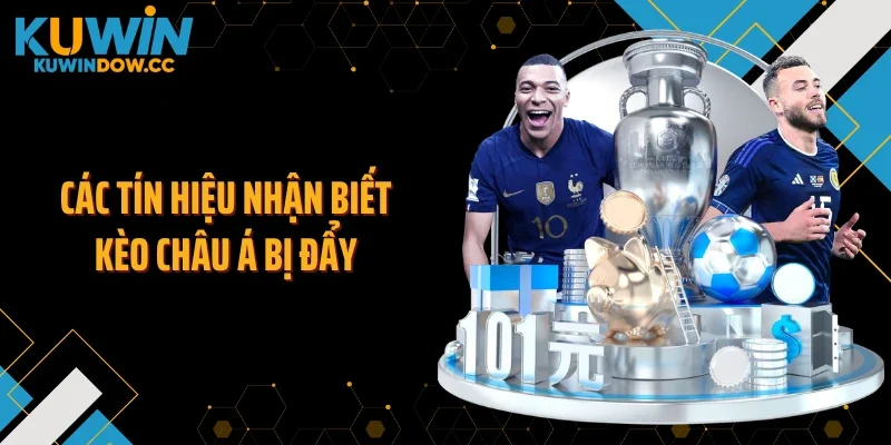 Các tín hiệu nhận biết kèo châu Á bị đẩy