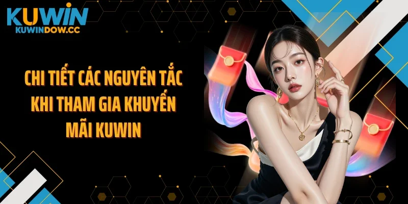 Chi tiết các nguyên tắc khi tham gia khuyến mãi KUWIN