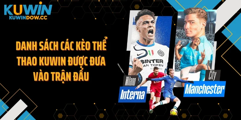 Danh sách các kèo thể thao KUWIN được đưa vào trận đấu