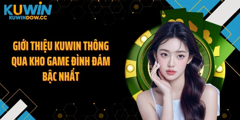 Giới thiệu KUWIN thông qua kho game đình đám bậc nhất
