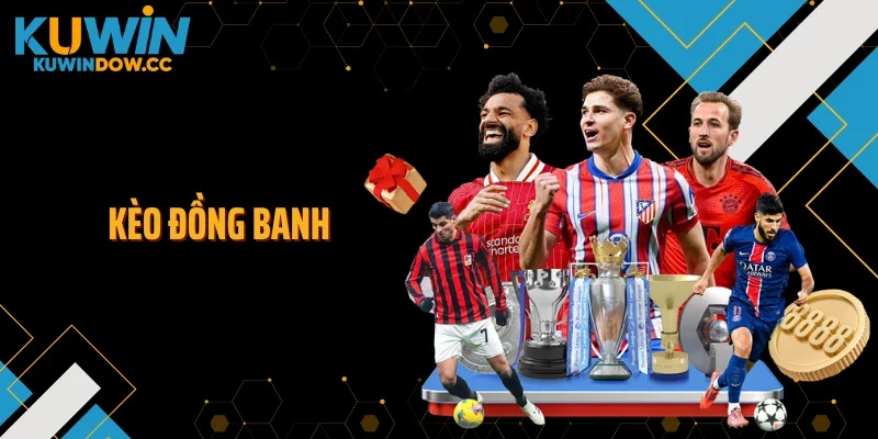 Kèo Đồng Banh: Thế Cân Bằng Và Cú Chốt Phút Cuối