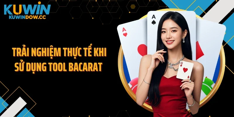 Trải nghiệm thực tế khi sử dụng tool bacarat